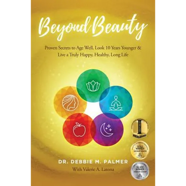 Beyond Beauty: Proven Secrets to Age Well, Look 10 Years Younger & Live a Truly Happy, Healthy, Long Life