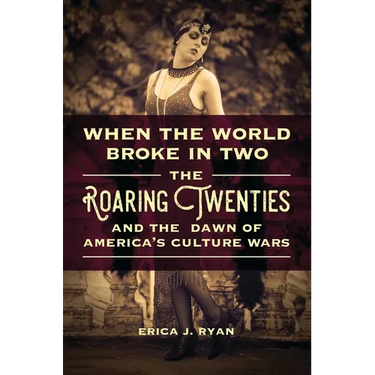 When the World Broke in Two: The Roaring Twenties and the Dawn of America's Culture Wars