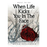 What to Do When Life Kicks You in the Face