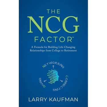 The NCG Factor: A Formula for Building Life-Changing Relationships from College to Retirement