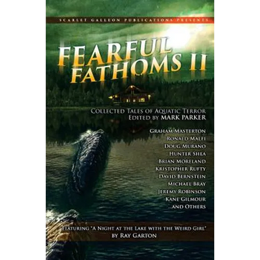 Fearful Fathoms: Collected Tales of Aquatic Terror (Vol. II - Lakes & Rivers)