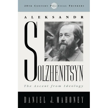 Aleksandr Solzhenitsyn: The Ascent from Ideology