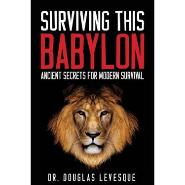 Surviving This Babylon: Ancient Secrets For Modern Survival
