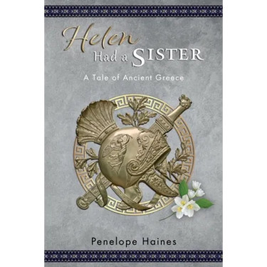 Helen Had A Sister: A Tale of Ancient Greece. (Previously published as Princess of Sparta.)