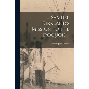 ... Samuel Kirkland's Mission to the Iroquois ...