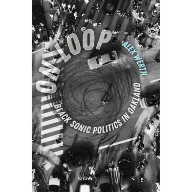 On Loop: Black Sonic Politics in Oakland