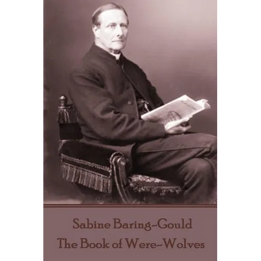 Sabine Baring-Gould - The Book of Were-Wolves