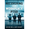 Recovering from Workplace PTSD: A Recovery Guide for Mental Health Professionals and PTSD Survivors