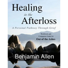 Healing in the Afterloss: A Personal Pathway through Grief