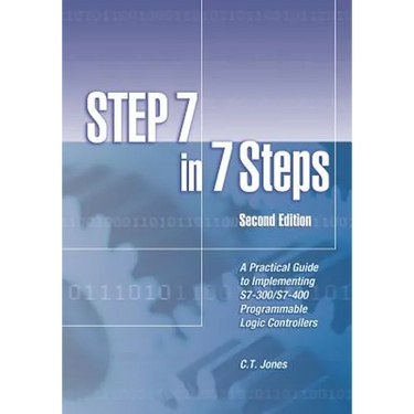 STEP 7 in 7 Steps: A Practical Guide to Implementing S7-300/S7-400 Programmable Logic Controllers