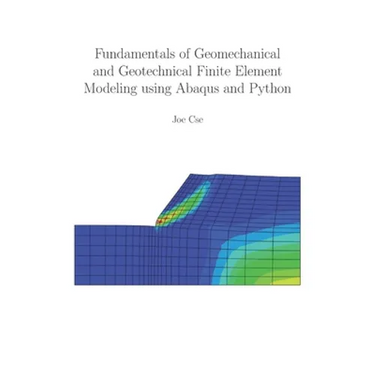 Fundamentals of Geomechanical and Geotechnical Finite Element Modeling using Abaqus and Python