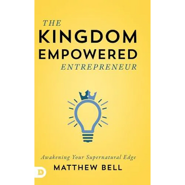 The Kingdom Empowered Entrepreneur: Awakening Your Supernatural Edge