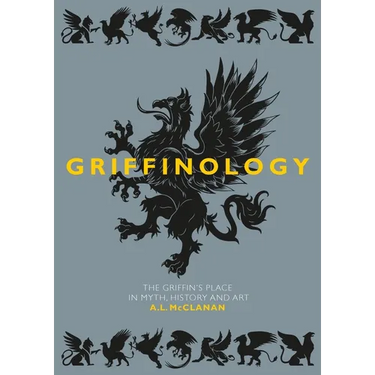 Griffinology: The Griffin's Place in Myth, History and Art