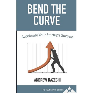 Bend the Curve: Accelerating Your Startup's Success (The Techstars Series)