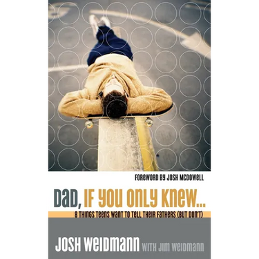 Dad, If You Only Knew...: Eight Things Teens Want to Tell Their Fathers (but Don't)