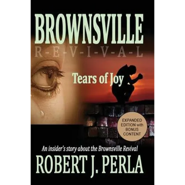 Brownsville Revival Tears of Joy: An insider's story about the Brownsville Revival