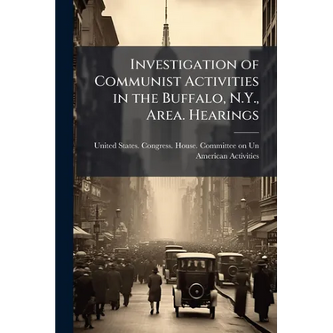 Investigation of Communist Activities in the Buffalo, N.Y., Area. Hearings