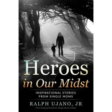 Heroes in Our Midst: Inspirational Stories From Single Moms