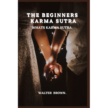 The Beginners Karma Sutra.: What's Karma Sutra