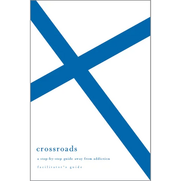Crossroads Facilitator's Guide: A Step-By-Step Guide Away from Addiction (Facilitator's Guide)