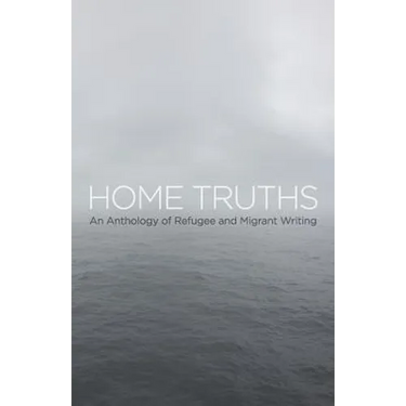 Home Truths: An Anthology of Refugee and Migrant Writing