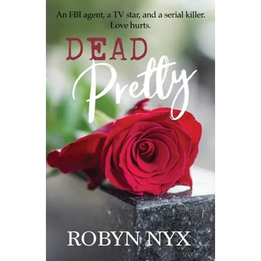 Dead Pretty: An FBI agent, a TV star, and a serial killer. Love hurts.