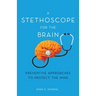 A Stethoscope for the Brain: Preventive Approaches to Protect the Mind
