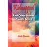 Kidnapped: And Other Stories of God's Grace