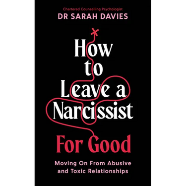 How to Leave a Narcissist ... for Good: Moving on from Abusive and Toxic Relationships