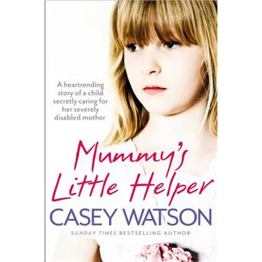 Mummy's Little Helper: The heartrending true story of a young girl secretly caring for her severely disabled mother