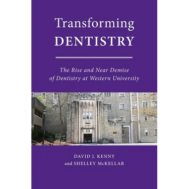Transforming Dentistry: The Rise and Near Demise of Dentistry at Western University
