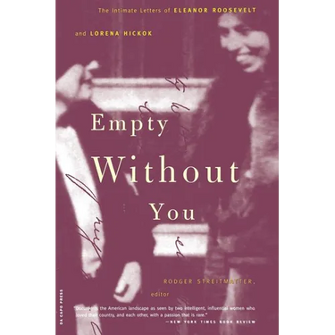 Empty Without You: The Intimate Letters of Eleanor Roosevelt and Lorena Hickok