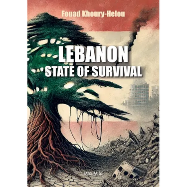 Lebanon: State of Survival: A Lebanese thriller. The story of a country battered by two centuries of invasions and incessant crises, and yet still sur