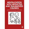 Mentalization with Neglected and Traumatized Children