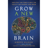 Grow a New Brain: How Spirit and Power Plants Can Protect and Upgrade Your Brain