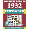 You Were Born In 1932: Crossword: Enjoy Your Holiday And Travel Time With Large Print 80 Crossword Puzzles And Solutions Who Were Born In 193