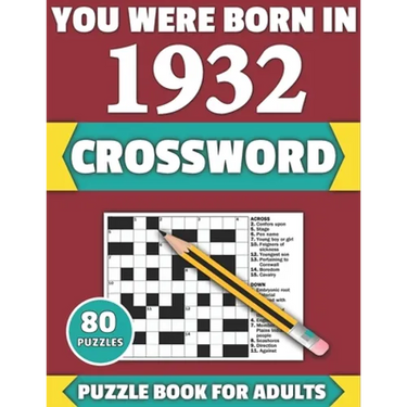 You Were Born In 1932: Crossword: Enjoy Your Holiday And Travel Time With Large Print 80 Crossword Puzzles And Solutions Who Were Born In 193