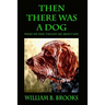 Then There Was A Dog: What my dog taught me about life