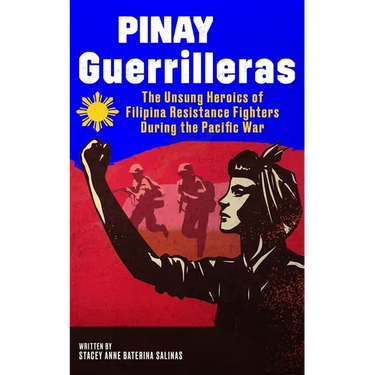 Pinay Guerrilleras: The Unsung Heroics of Filipina Resistance Fighters During the Pacific War
