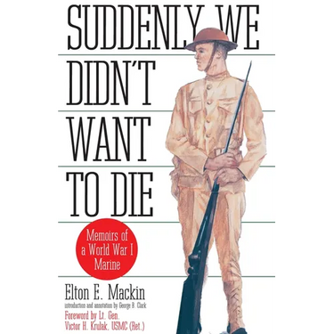 Suddenly We Didn't Want to Die: Memoirs of a World War I Marine