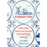 Forgotten: How One Man Unlocked the Modern World