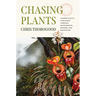 Chasing Plants: Journeys with a Botanist Through Rainforests, Swamps, and Mountains