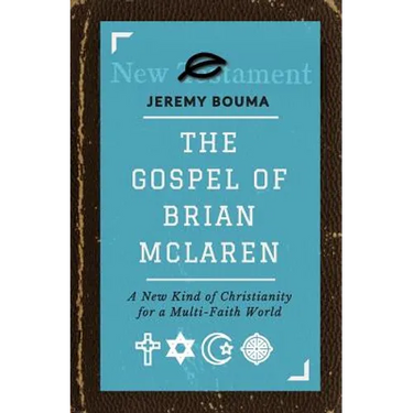 The Gospel of Brian McLaren: A New Kind of Christianity for a Multi-Faith World