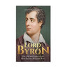 Lord Byron: The Life and Legacy of the Most Famous Romantic Poet