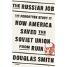 The Russian Job: The Forgotten Story of How America Saved the Soviet Union from Ruin