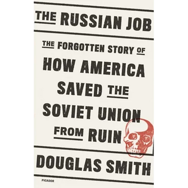 The Russian Job: The Forgotten Story of How America Saved the Soviet Union from Ruin
