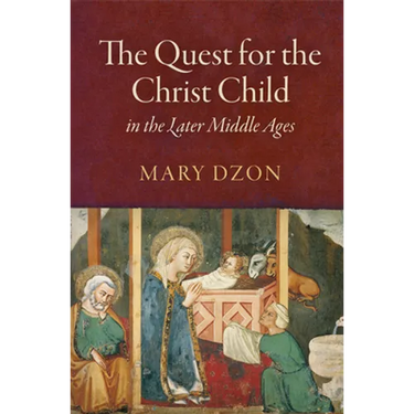 The Quest for the Christ Child in the Later Middle Ages