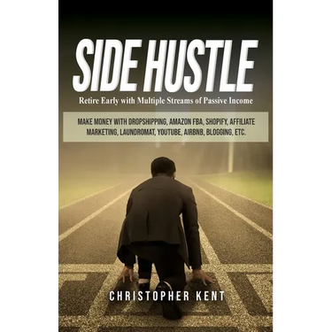 Side Hustle: Retire Early with Multiple Streams of Passive Income - Make Money with Dropshipping, Amazon FBA, Shopify, Affiliate Marketing, Laundromat
