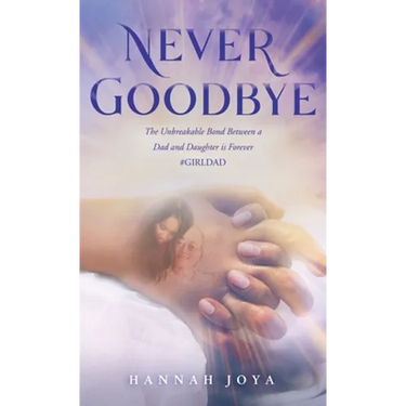 Never Goodbye: The Unbreakable Bond Between a Dad and Daughter Is Forever #Girldad