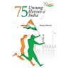 75 Unsung Heroes of India